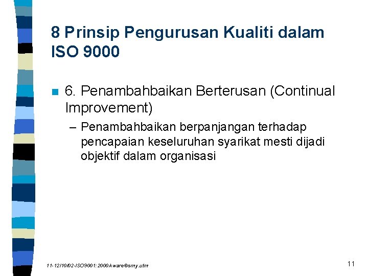 8 Prinsip Pengurusan Kualiti dalam ISO 9000 n 6. Penambahbaikan Berterusan (Continual Improvement) –