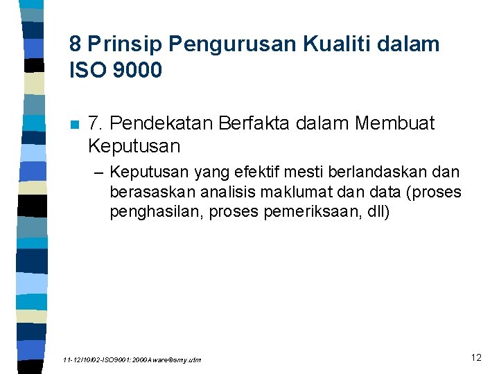 8 Prinsip Pengurusan Kualiti dalam ISO 9000 n 7. Pendekatan Berfakta dalam Membuat Keputusan