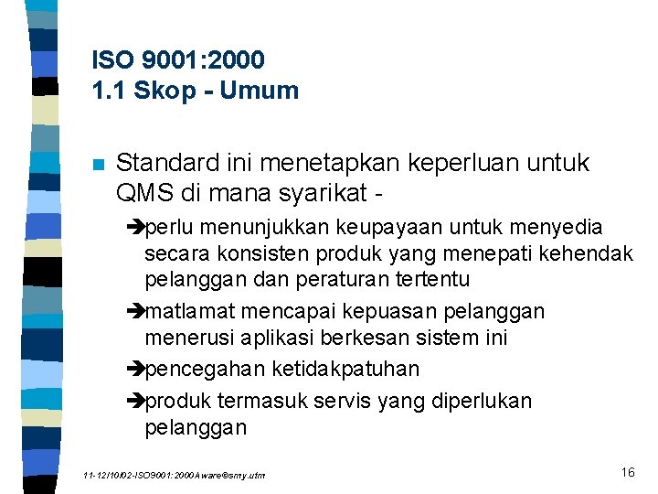 ISO 9001: 2000 1. 1 Skop - Umum n Standard ini menetapkan keperluan untuk