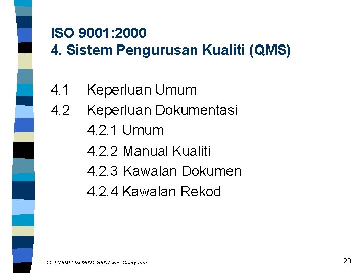 ISO 9001: 2000 4. Sistem Pengurusan Kualiti (QMS) 4. 1 4. 2 Keperluan Umum