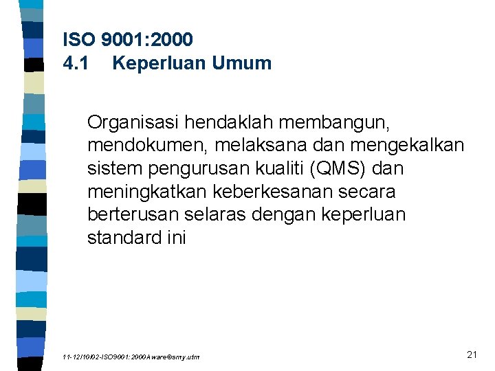 ISO 9001: 2000 4. 1 Keperluan Umum Organisasi hendaklah membangun, mendokumen, melaksana dan mengekalkan