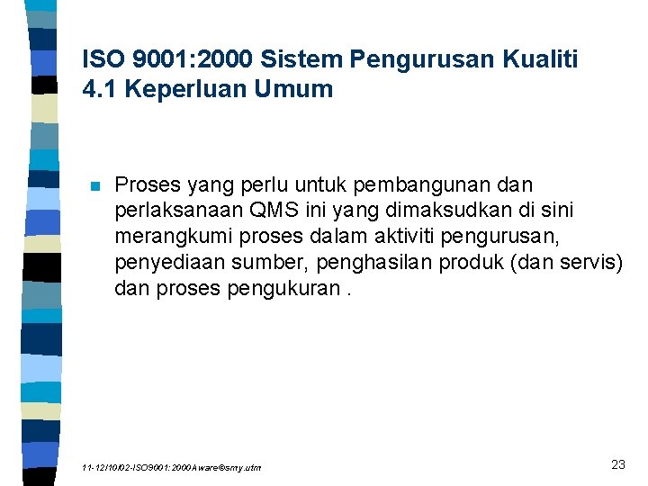 ISO 9001: 2000 Sistem Pengurusan Kualiti 4. 1 Keperluan Umum n Proses yang perlu