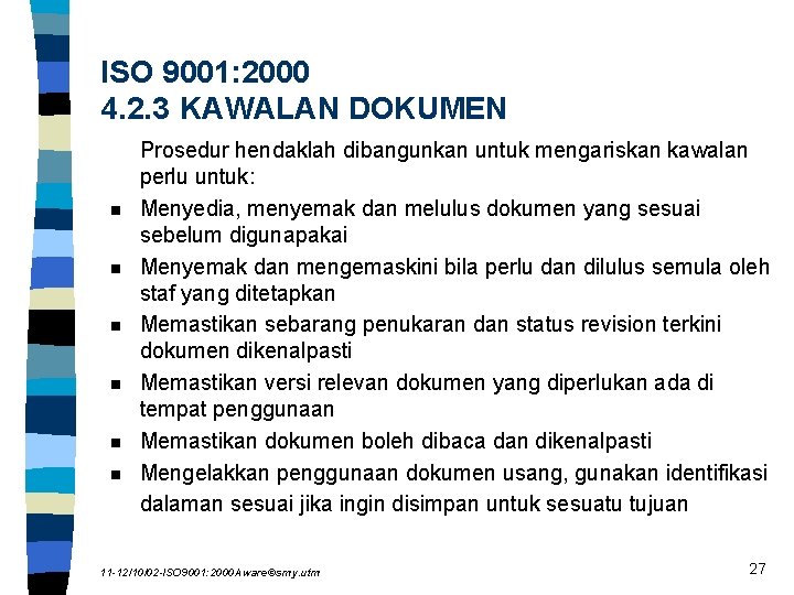 ISO 9001: 2000 4. 2. 3 KAWALAN DOKUMEN n n n Prosedur hendaklah dibangunkan