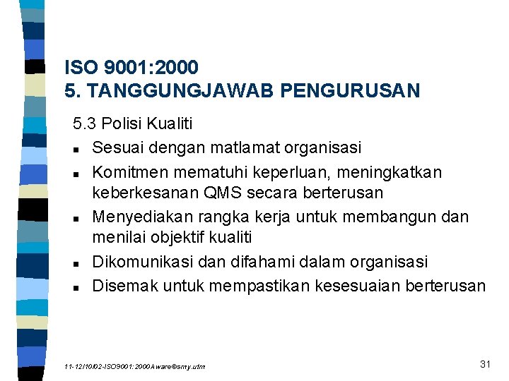 ISO 9001: 2000 5. TANGGUNGJAWAB PENGURUSAN 5. 3 Polisi Kualiti n Sesuai dengan matlamat