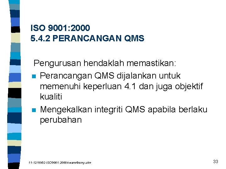 ISO 9001: 2000 5. 4. 2 PERANCANGAN QMS Pengurusan hendaklah memastikan: n Perancangan QMS