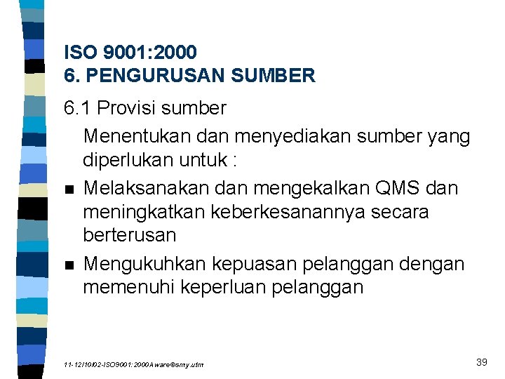 ISO 9001: 2000 6. PENGURUSAN SUMBER 6. 1 Provisi sumber Menentukan dan menyediakan sumber