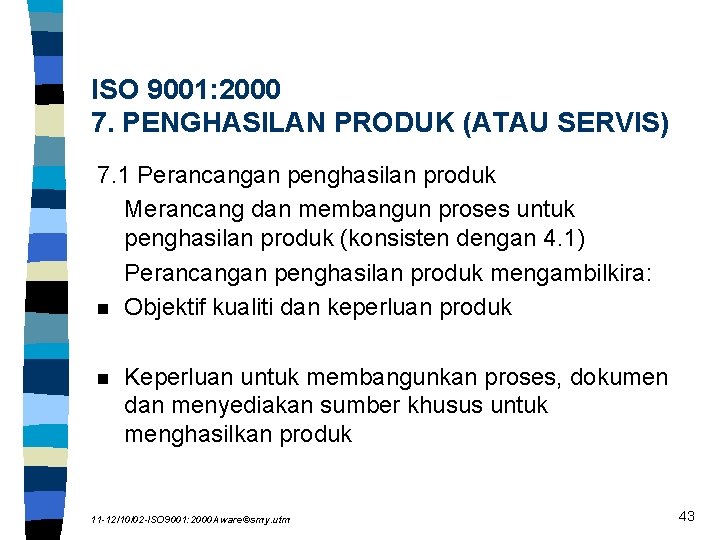 ISO 9001: 2000 7. PENGHASILAN PRODUK (ATAU SERVIS) 7. 1 Perancangan penghasilan produk Merancang