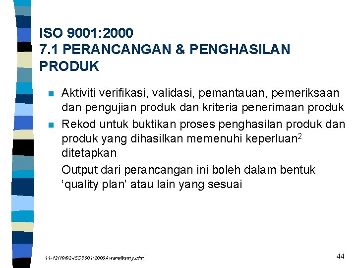 ISO 9001: 2000 7. 1 PERANCANGAN & PENGHASILAN PRODUK n n Aktiviti verifikasi, validasi,