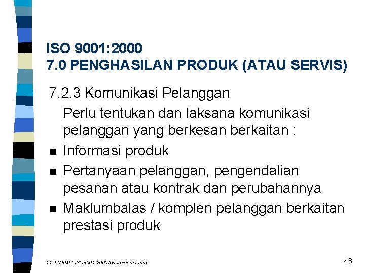 ISO 9001: 2000 7. 0 PENGHASILAN PRODUK (ATAU SERVIS) 7. 2. 3 Komunikasi Pelanggan