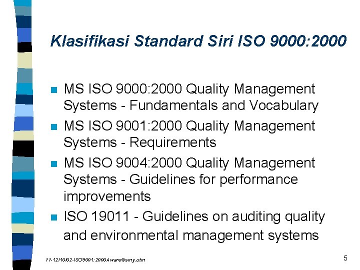 Klasifikasi Standard Siri ISO 9000: 2000 n n MS ISO 9000: 2000 Quality Management