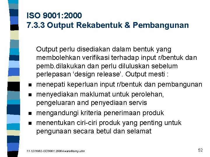 ISO 9001: 2000 7. 3. 3 Output Rekabentuk & Pembangunan n n Output perlu