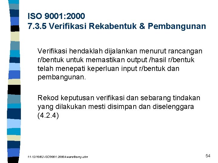 ISO 9001: 2000 7. 3. 5 Verifikasi Rekabentuk & Pembangunan Verifikasi hendaklah dijalankan menurut