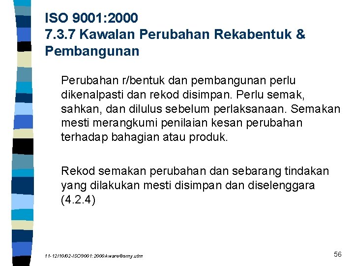 ISO 9001: 2000 7. 3. 7 Kawalan Perubahan Rekabentuk & Pembangunan Perubahan r/bentuk dan