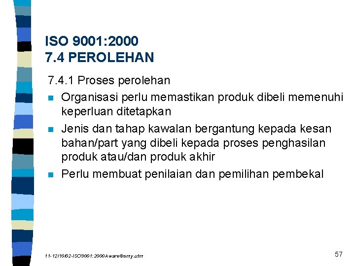 ISO 9001: 2000 7. 4 PEROLEHAN 7. 4. 1 Proses perolehan n Organisasi perlu