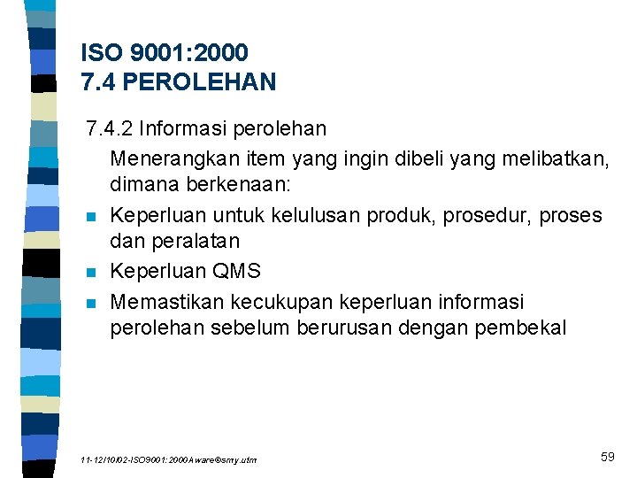 ISO 9001: 2000 7. 4 PEROLEHAN 7. 4. 2 Informasi perolehan Menerangkan item yang