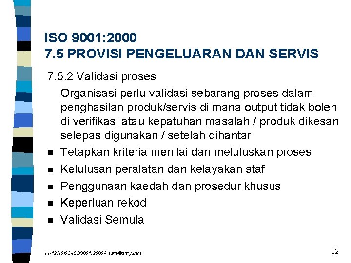 ISO 9001: 2000 7. 5 PROVISI PENGELUARAN DAN SERVIS 7. 5. 2 Validasi proses