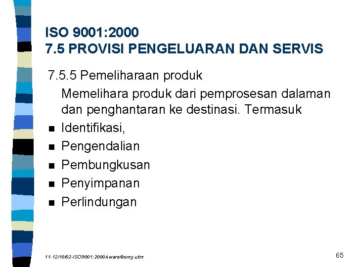 ISO 9001: 2000 7. 5 PROVISI PENGELUARAN DAN SERVIS 7. 5. 5 Pemeliharaan produk