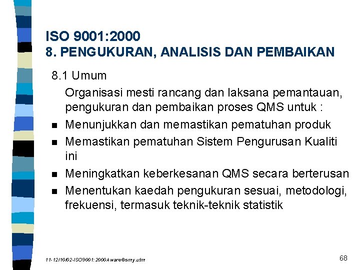 ISO 9001: 2000 8. PENGUKURAN, ANALISIS DAN PEMBAIKAN 8. 1 Umum Organisasi mesti rancang