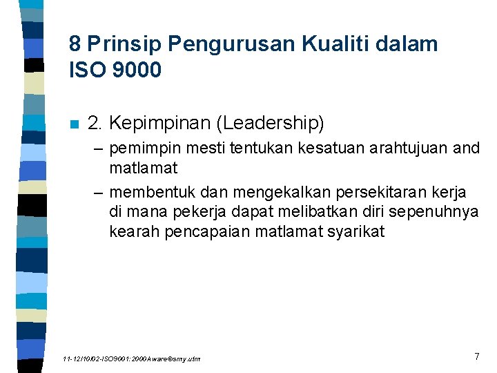 8 Prinsip Pengurusan Kualiti dalam ISO 9000 n 2. Kepimpinan (Leadership) – pemimpin mesti