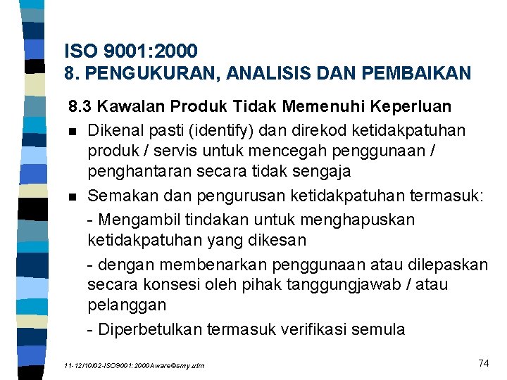 ISO 9001: 2000 8. PENGUKURAN, ANALISIS DAN PEMBAIKAN 8. 3 Kawalan Produk Tidak Memenuhi