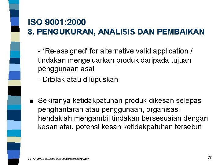 ISO 9001: 2000 8. PENGUKURAN, ANALISIS DAN PEMBAIKAN - ‘Re-assigned’ for alternative valid application