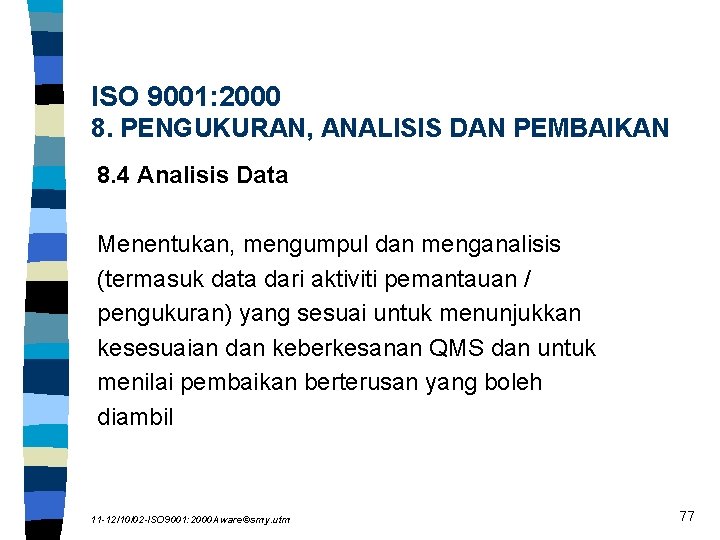 ISO 9001: 2000 8. PENGUKURAN, ANALISIS DAN PEMBAIKAN 8. 4 Analisis Data Menentukan, mengumpul