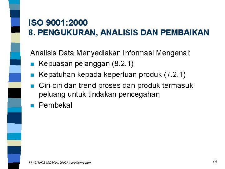 ISO 9001: 2000 8. PENGUKURAN, ANALISIS DAN PEMBAIKAN Analisis Data Menyediakan Informasi Mengenai: n