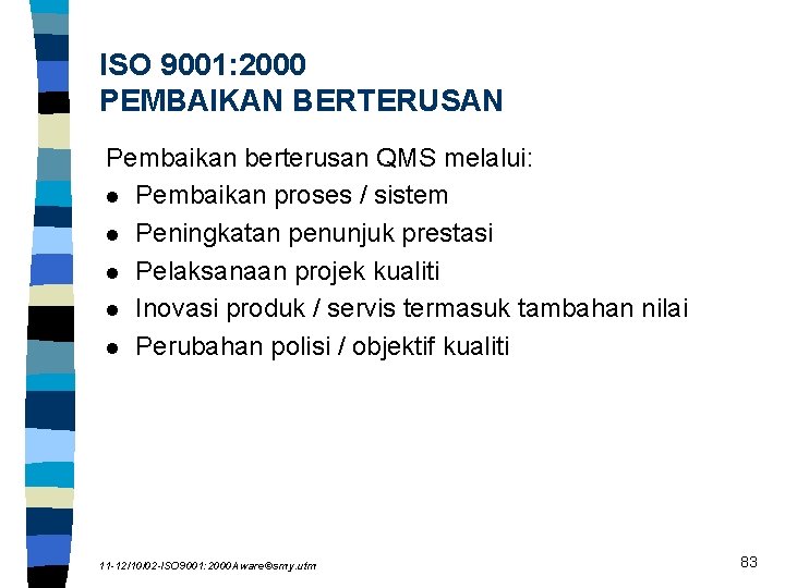 ISO 9001: 2000 PEMBAIKAN BERTERUSAN Pembaikan berterusan QMS melalui: l Pembaikan proses / sistem