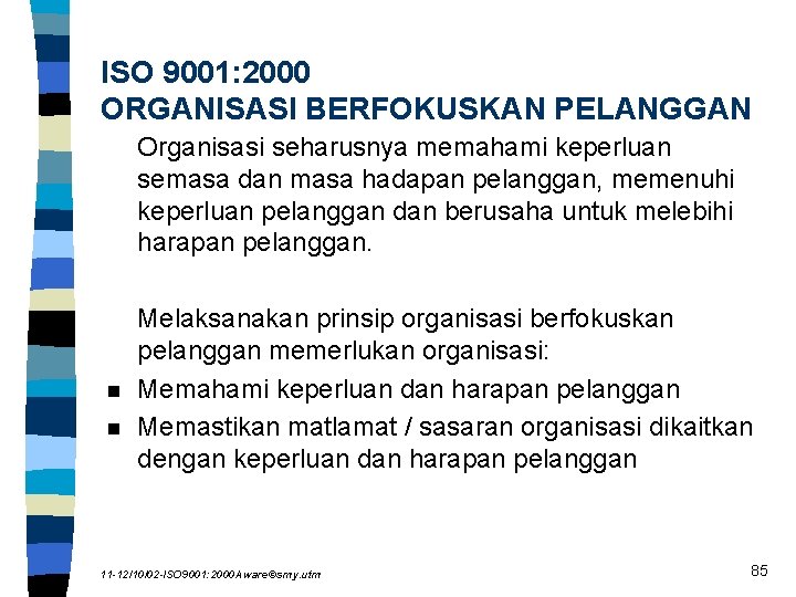 ISO 9001: 2000 ORGANISASI BERFOKUSKAN PELANGGAN Organisasi seharusnya memahami keperluan semasa dan masa hadapan