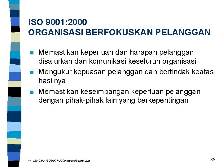 ISO 9001: 2000 ORGANISASI BERFOKUSKAN PELANGGAN n n n Memastikan keperluan dan harapan pelanggan