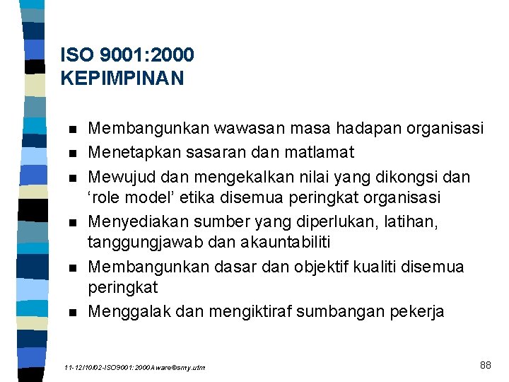 ISO 9001: 2000 KEPIMPINAN n n n Membangunkan wawasan masa hadapan organisasi Menetapkan sasaran
