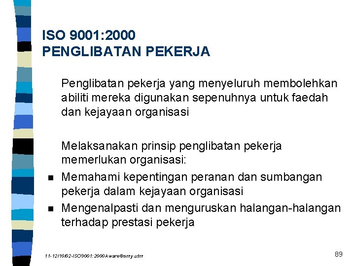 ISO 9001: 2000 PENGLIBATAN PEKERJA Penglibatan pekerja yang menyeluruh membolehkan abiliti mereka digunakan sepenuhnya