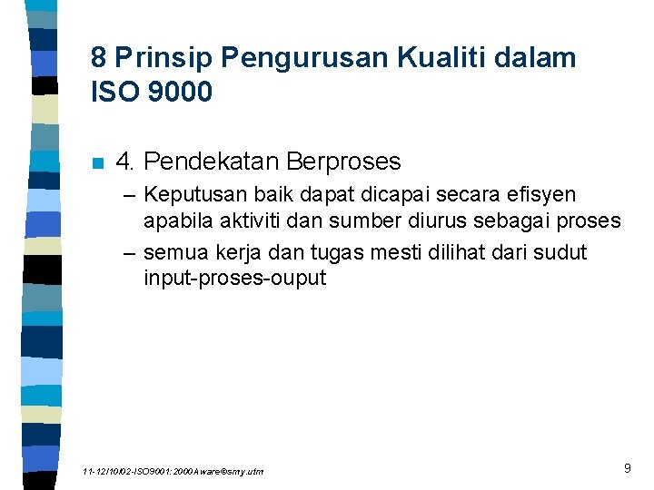 8 Prinsip Pengurusan Kualiti dalam ISO 9000 n 4. Pendekatan Berproses – Keputusan baik