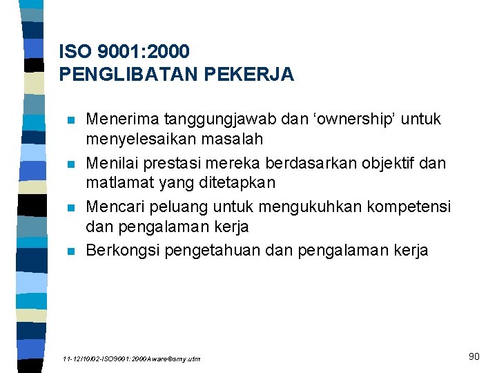 ISO 9001: 2000 PENGLIBATAN PEKERJA n n Menerima tanggungjawab dan ‘ownership’ untuk menyelesaikan masalah