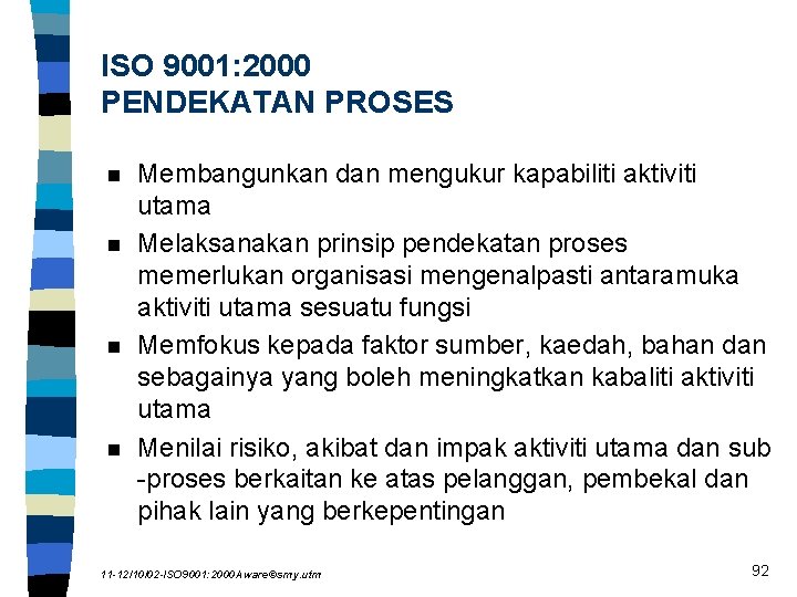 ISO 9001: 2000 PENDEKATAN PROSES n n Membangunkan dan mengukur kapabiliti aktiviti utama Melaksanakan