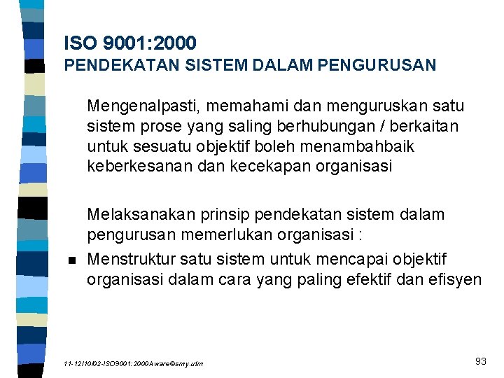 ISO 9001: 2000 PENDEKATAN SISTEM DALAM PENGURUSAN Mengenalpasti, memahami dan menguruskan satu sistem prose