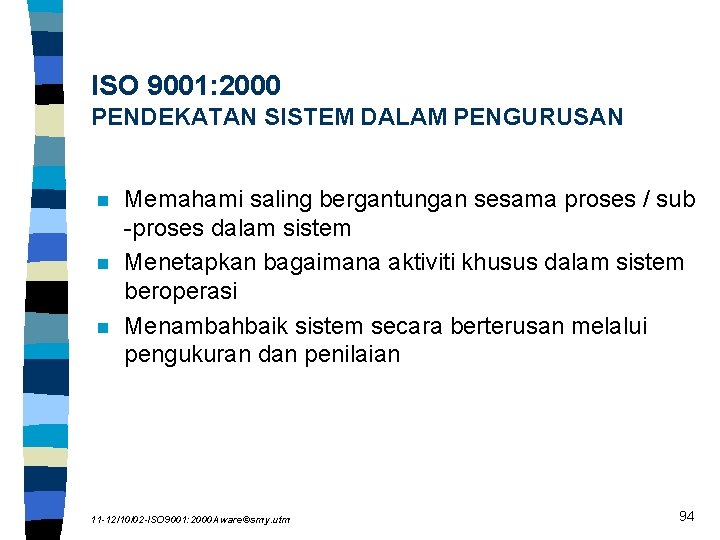 ISO 9001: 2000 PENDEKATAN SISTEM DALAM PENGURUSAN n n n Memahami saling bergantungan sesama