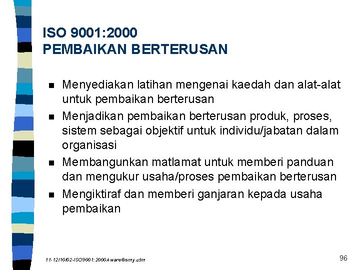 ISO 9001: 2000 PEMBAIKAN BERTERUSAN n n Menyediakan latihan mengenai kaedah dan alat-alat untuk