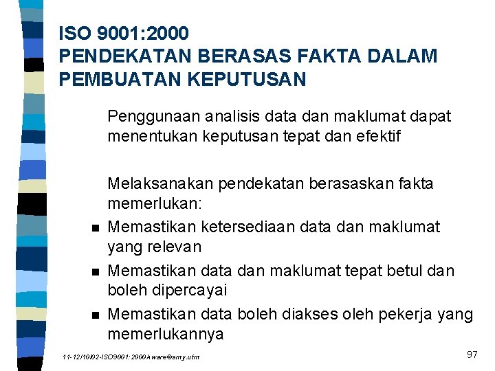 ISO 9001: 2000 PENDEKATAN BERASAS FAKTA DALAM PEMBUATAN KEPUTUSAN Penggunaan analisis data dan maklumat