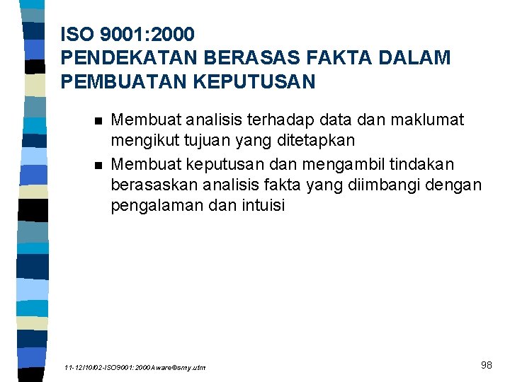 ISO 9001: 2000 PENDEKATAN BERASAS FAKTA DALAM PEMBUATAN KEPUTUSAN n n Membuat analisis terhadap