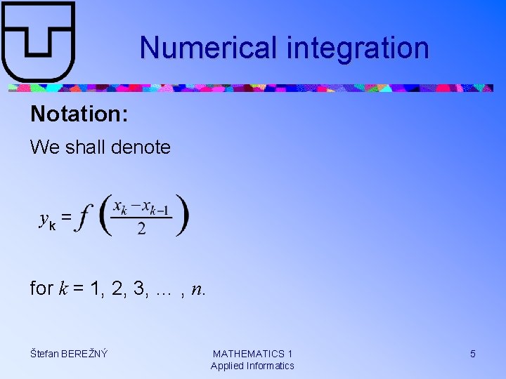 Numerical integration Notation: We shall denote yk = for k = 1, 2, 3,