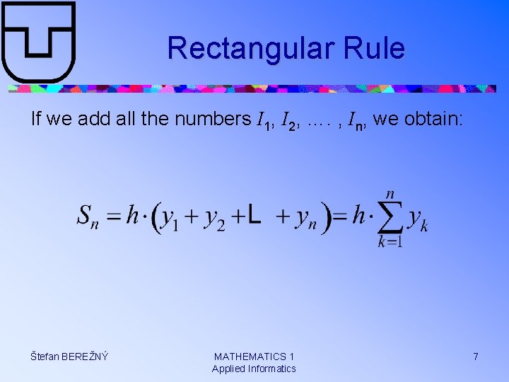 Rectangular Rule If we add all the numbers I 1, I 2, …. ,