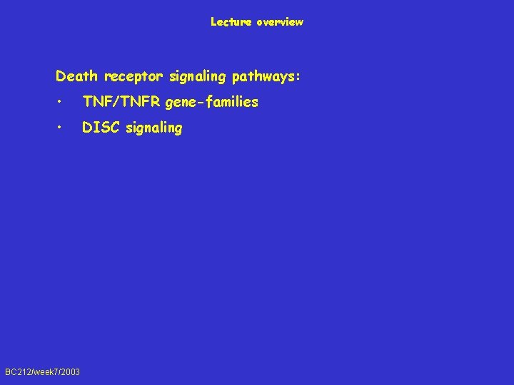 Lecture overview Death receptor signaling pathways: • TNF/TNFR gene-families • DISC signaling BC 212/week