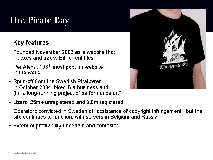 The Pirate Bay Key features • Founded November 2003 as a website that indexes