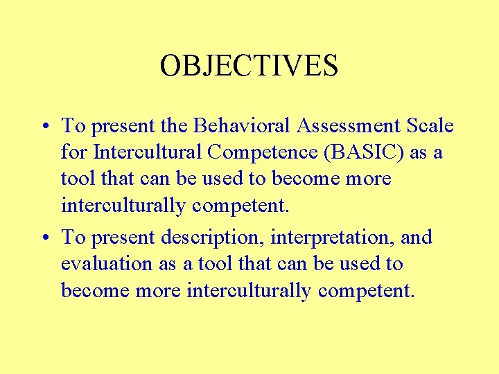 OBJECTIVES • To present the Behavioral Assessment Scale for Intercultural Competence (BASIC) as a