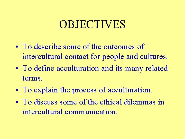 OBJECTIVES • To describe some of the outcomes of intercultural contact for people and