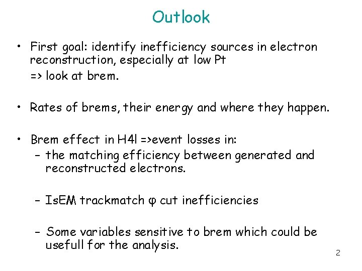 Outlook • First goal: identify inefficiency sources in electron reconstruction, especially at low Pt