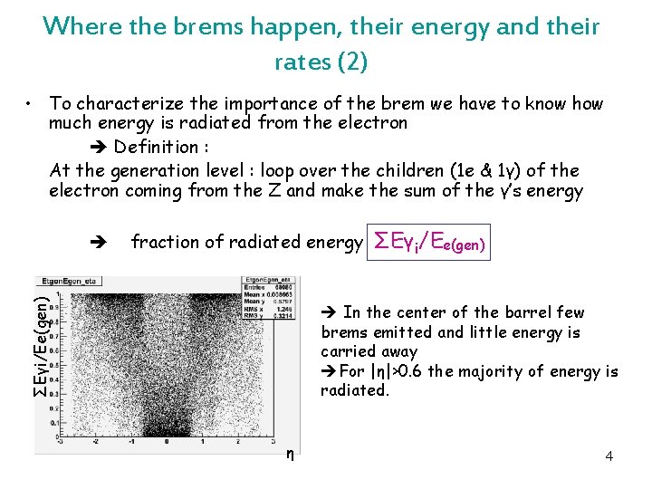 Where the brems happen, their energy and their rates (2) • To characterize the