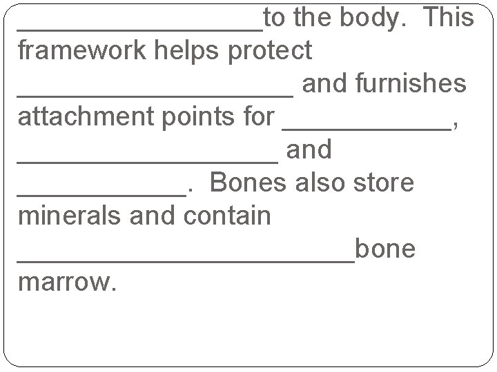 ________to the body. This framework helps protect _________ and furnishes attachment points for ______,