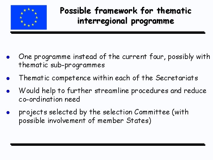 Possible framework for thematic interregional programme l l One programme instead of the current